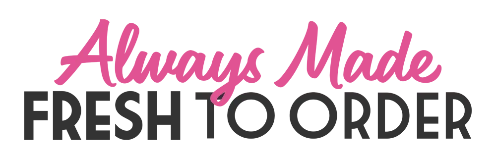 Always_Made_Fresh_To_Order_REsized